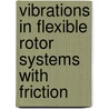 Vibrations in Flexible Rotor Systems with Friction by Nenad Mihajlovic