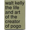 Walt Kelly the Life and Art of the Creator of Pogo door Scott Daley