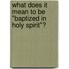 What Does It Mean to Be "Baptized in Holy Spirit"? by Repsaj Jasper