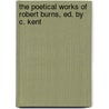 the Poetical Works of Robert Burns, Ed. by C. Kent door Robert Burns