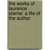 the Works of Laurence Sterne: a Life of the Author door Laurence Sterne