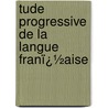 Tude Progressive De La Langue Franï¿½Aise by Sigmon Martin Stern
