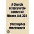 A Church History to the Council of Nicaea, A.D. 325