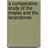 A Comparative Study of the Mayas and the Lacandones door Alfred M 1877-1954 Tozzer