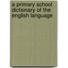 A Primary School Dictionary Of The English Language door William Greenleaf Webster