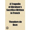 A Tragedie of Abraham's Sacrifice Written in French by Thodore De Bze