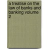 A Treatise on the Law of Banks and Banking Volume 2 door Jr. John Torrey Morse