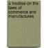A Treatise on the Laws of Commerce and Manufactures