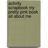 Activity Scrapbook My Pretty Pink Book All About Me door Tim Bugbird