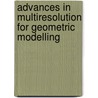 Advances In Multiresolution For Geometric Modelling door N. Dodgson