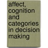 Affect, Cognition and Categories in Decision Making door Carlos Andres Trujillo