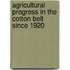 Agricultural Progress in the Cotton Belt Since 1920