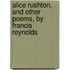 Alice Rushton, and Other Poems, by Francis Reynolds
