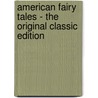 American Fairy Tales - The Original Classic Edition door Layman Frank Baum