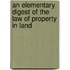 An Elementary Digest Of The Law Of Property In Land