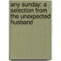 Any Sunday: A Selection From The Unexpected Husband