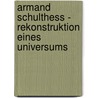 Armand Schulthess - Rekonstruktion Eines Universums door Hans-Ulrich Schlumpf