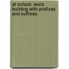 At School: Word Building with Prefixes and Suffixes door Pam Scheunemann