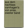 Aus Dem Nachlass Varnhagen's Von Ense, Zweiter Band door Ludmilla Assing