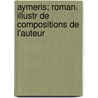 Aymeris; Roman. Illustr de Compositions de L'Auteur door Jacques-Emile Blanche