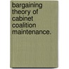 Bargaining Theory Of Cabinet Coalition Maintenance. door Tatyana A. Karaman