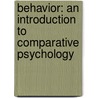 Behavior: An Introduction To Comparative Psychology by John Broadus Watson