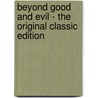 Beyond Good And Evil - The Original Classic Edition door Friedrich Wilhelm Nietzsche