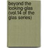 Beyond The Looking-Glas (Vol.14 Of The Glas Series)
