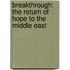 Breakthrough: The Return Of Hope To The Middle East
