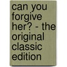 Can You Forgive Her? - The Original Classic Edition by Trollope Anthony Trollope