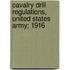Cavalry Drill Regulations, United States Army; 1916