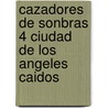 Cazadores de Sonbras 4 Ciudad de los Angeles Caidos door Cassandra Clare