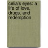 Celia's Eyes: A Life Of Love, Drugs, And Redemption door Celia Marie Anzalone