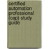Certified Automation Professional (Cap) Study Guide