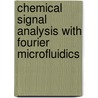 Chemical Signal Analysis with Fourier Microfluidics door Yan Xie