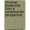 Christian leadership from a Cameroonian Perspective door Mbengu Nyiawung