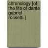 Chronology [Of the Life of Dante Gabriel Rossetti.] door Gregory John Bonar