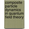 Composite Particle Dynamics in Quantum Field Theory door Harald Stumpf