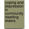 Coping And Depression In Community Dwelling Elders. by Joanna Tatomir