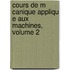 Cours de M Canique Appliqu E Aux Machines, Volume 2