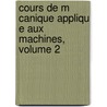 Cours de M Canique Appliqu E Aux Machines, Volume 2 by Poncelet