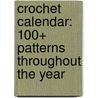 Crochet Calendar: 100+ Patterns Throughout the Year by Susan Ripley