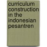 Curriculum Construction in the Indonesian Pesantren by Raihani Phd