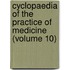Cyclopaedia of the Practice of Medicine (Volume 10)
