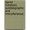 Daniel Ricketson, Autobiographic and Miscellaneous; door Anna Ricketson