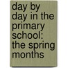 Day by Day in the Primary School: the Spring Months door Alice Maud Bridgham