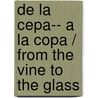 De La Cepa-- A La Copa / From The Vine To The Glass door David Goshn Santana