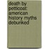Death by Petticoat: American History Myths Debunked