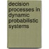 Decision Processes In Dynamic Probabilistic Systems
