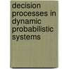 Decision Processes In Dynamic Probabilistic Systems door Adrian V. Gheorghe